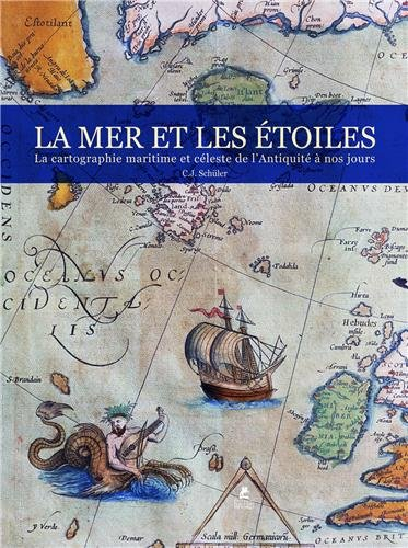 La mer & les étoiles : la cartographie maritime et céleste de l'Antiquité à nos jours