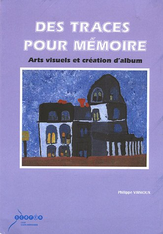 Des traces pour mémoire: Arts visuels et création d'album Cycle 3