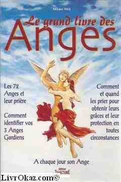 Le grand livre des anges et des archanges : comment invoquer les anges, obtenir leur aide et leurs c