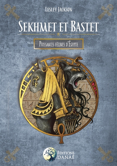 Sekhmet & Bastet : puissances félines d'Egypte