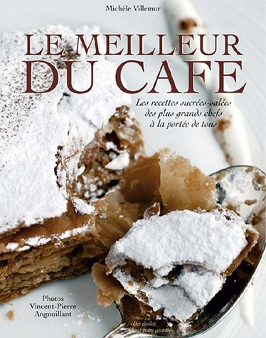 Le meilleur du café : les recettes sucrées et salées des plus grands chefs à la portée de tous