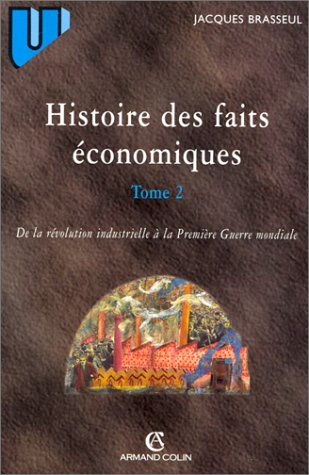 Histoire des faits économiques. Vol. 2. De la Révolution industrielle à la Première Guerre mondiale
