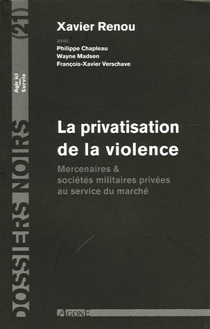 La privatisation de la violence : mercenaires et sociétés militaires privées au service du marché
