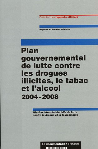 Plan gouvernemental de lutte contre les drogues illicites, le tabac et l'alcool : 2004-2008 : rappor