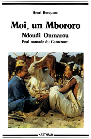 moi, un mbororo : autobiographie de oumarou ndoudi, peul nomade du cameroun