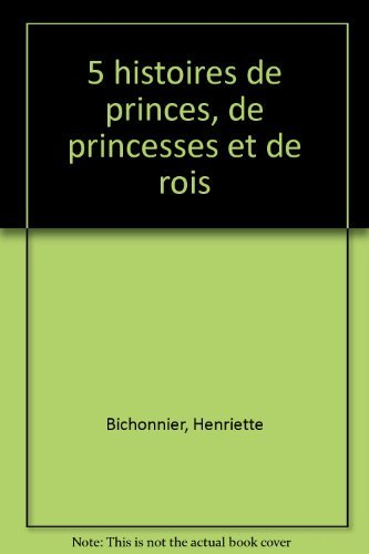 5 histoires de princes, de princesses et de rois