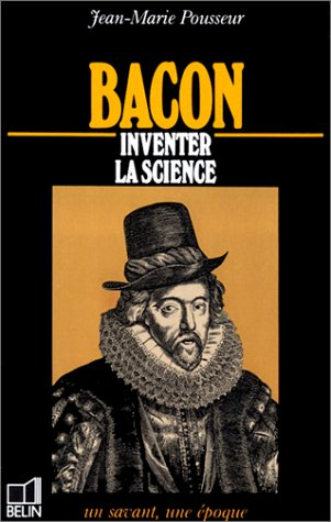 Bacon : inventer la science, 1561-1626