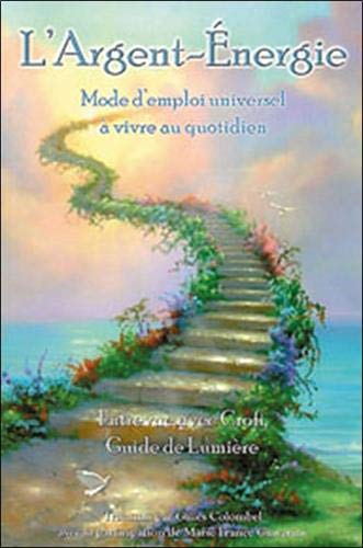 L'argent-énergie : mode d'emploi universel à vivre au quotidien : entrevue avec Crofi, guide de Lumi