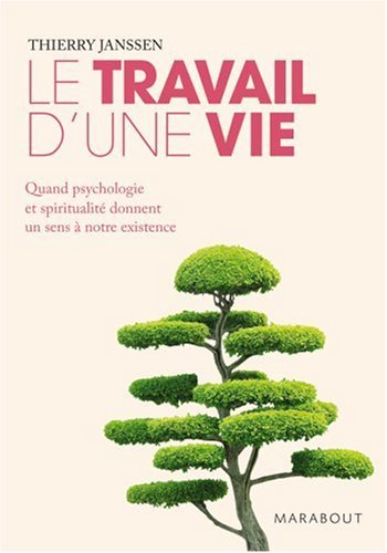 Le travail d'une vie : quand psychologie et spiritualité donnent un sens à notre existence