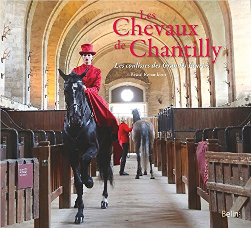 Les chevaux de Chantilly : les coulisses des Grandes Ecuries