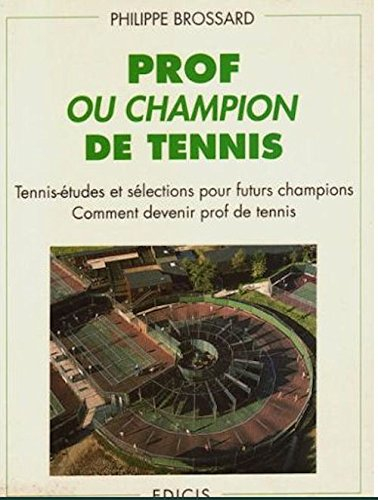 Prof ou champion de tennis : tennis-études et sélections pour futurs champions, comment devenir prof