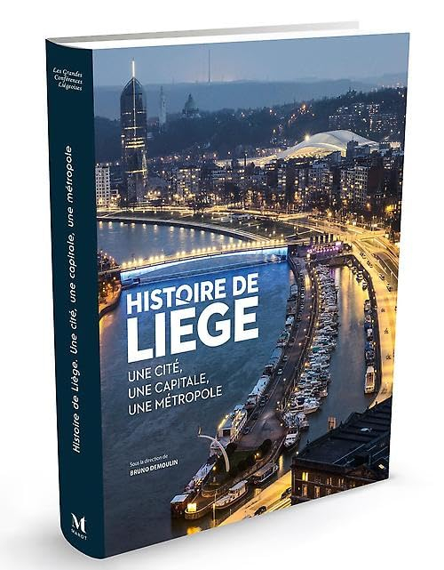 Histoire de Liège: Une cité, une capitale, une métropole