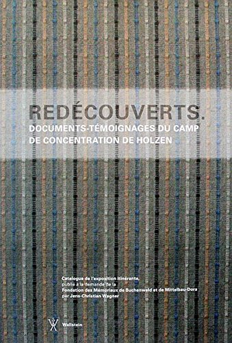 Redécouverts: Documents-témoignages du camp de concentration de Holzen