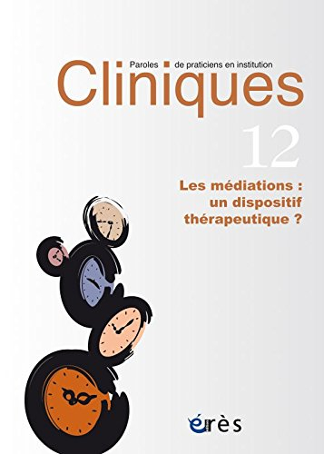 Cliniques : paroles de praticiens en institution, n° 12. Les médiations : un dispositif thérapeutiqu