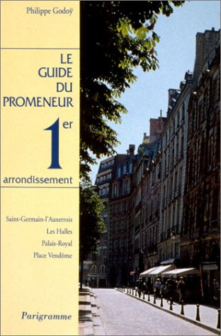 Le guide du promeneur, 1er arrondissement : Saint-Germain-l'Auxerrois, les Halles, Palais-Royal, pla