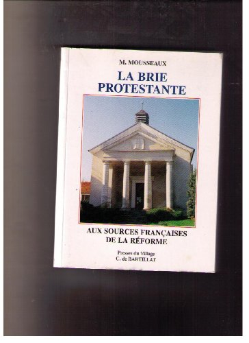 La Brie protestante : aux sources françaises de la Réforme
