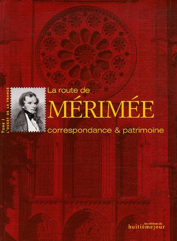 La route de Mérimée : correspondance & patrimoine. Vol. 1. L'Ouest de la France