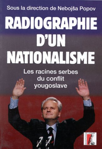 Radiographie d'un nationalisme : les racines serbes du conflit yougoslave