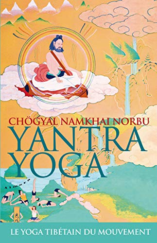 Yantra yoga : le yoga tibétain du mouvement : le miroir immaculé de joyaux, un commentaire sur le ya