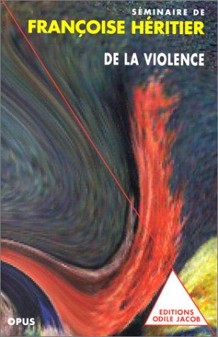 De la violence : séminaire de Françoise Héritier. Vol. 1