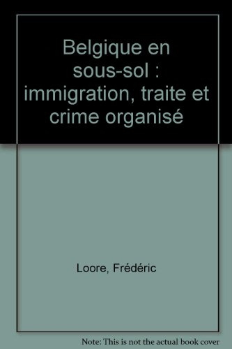 Belgique en sous-sol : immigration, traite et crime organisé