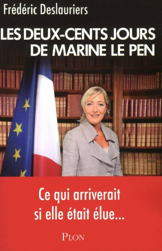 Les deux-cents jours de Marine le Pen : ce qui arriverait si elle était élue...