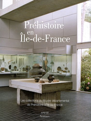 Préhistoire en île de France: Les collections du Musée départemental de Préhistoire