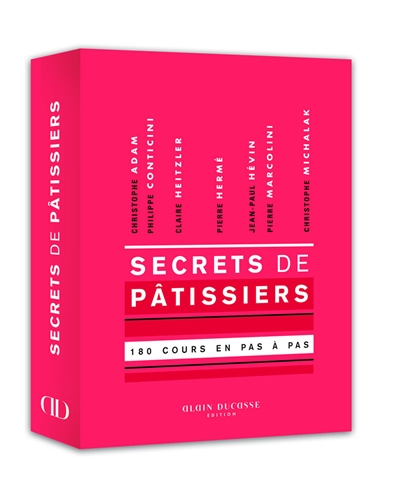 Secrets de pâtissiers : 180 cours en pas à pas : Christophe Adam, Philippe Conticini, Claire Heitzle