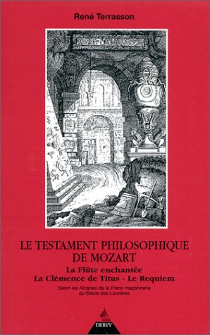 le testament philosophique de mozart : la flûte enchantée, la clémence de titus, le requiem, selon l