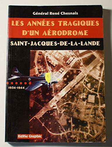 annees tragiques d'un aerodrome saint-jacques-de-la-lande 1934-1944