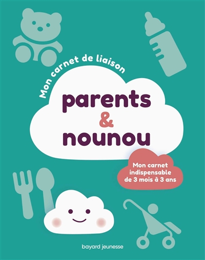 Mon carnet de liaison parents & nounou : mon carnet indispensable de 3 mois à 3 ans