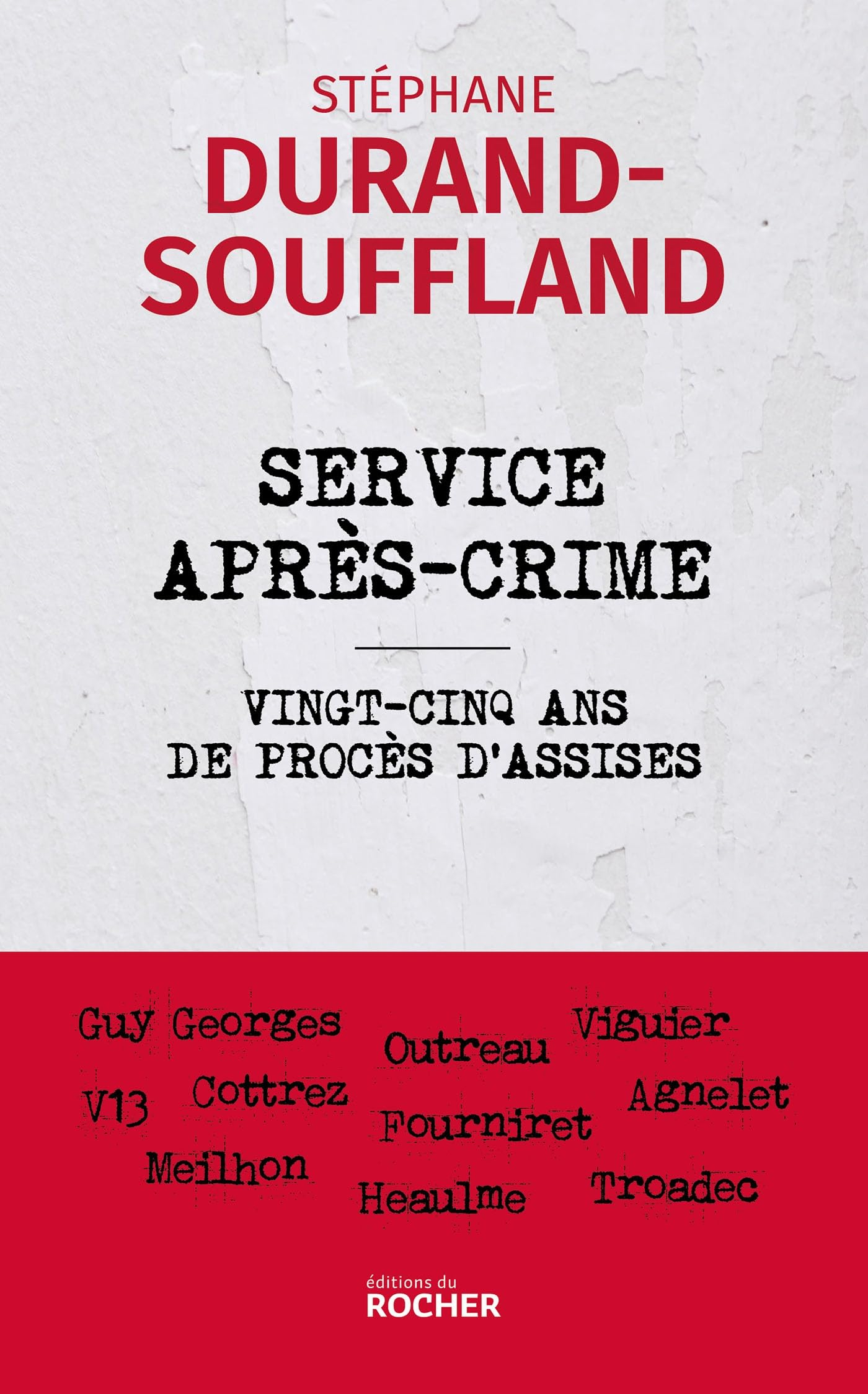 Service après-crime : vingt-cinq ans de procès d'assises : Guy Georges, Outreau, Viguier, V13, Cottr