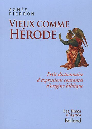 Vieux comme Hérode : petit dictionnaire d'expressions courantes d'origine biblique