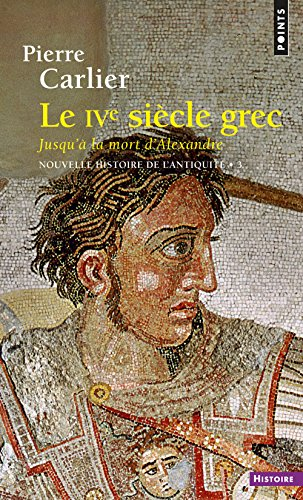 Nouvelle histoire de l'Antiquité. Vol. 3. Le IVe siècle grec : jusqu'à la mort d'Alexandre