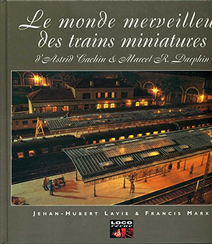 Le monde merveilleux des trains miniatures d'Astrid Cachin et Marcel R. Darphin