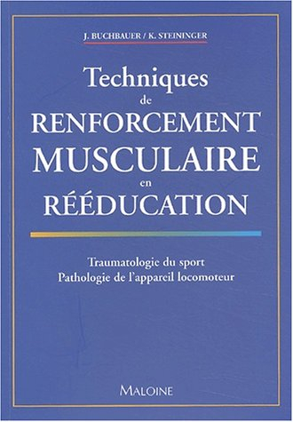 Techniques de renforcement musculaire en rééducation : traumatologie du sport, pathologie de l'appar