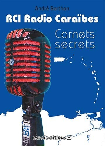 RCI Radio Caraïbes : carnets secrets