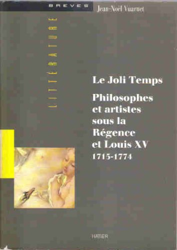 Le Joli temps : philosophes et artistes sous la Régence et Louis XV, 1715-1774
