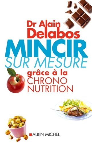 Mincir sur mesure grâce à la chrono-nutrition - Alain Delabos