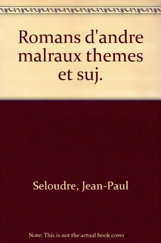 Les romans de Malraux, thèmes et sujets