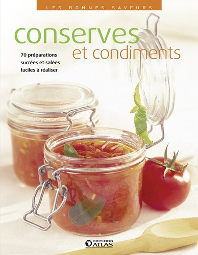 Conserves et condiments : 80 préparations gourmandes faciles à réaliser