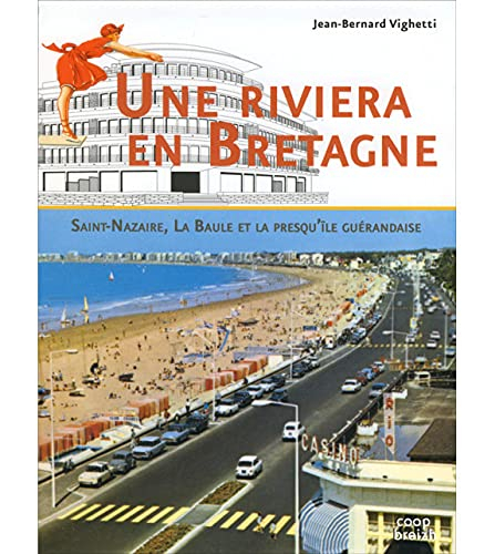 Une Riviera bretonne : Saint-Nazaire, La Baule et la presqu'île guérandaise