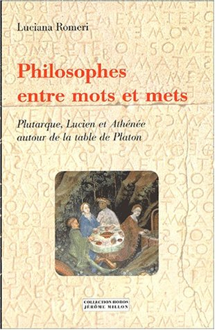 Philosophes entre mots et mets : Plutarque, Lucien, Athénée autour de la table de Platon