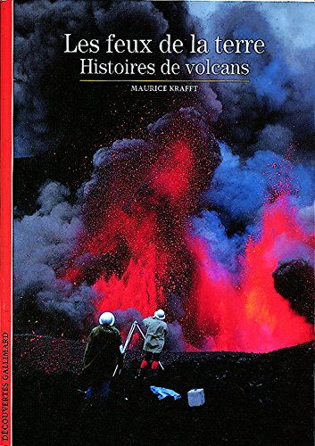 Les feux de la terre : histoires de volcans - Maurice Krafft