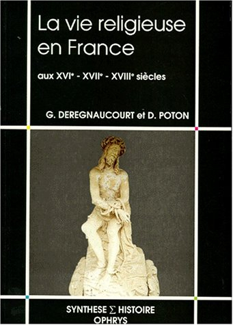 La Vie religieuse en France aux XVIe, XVIIe et XVIIIe siècles