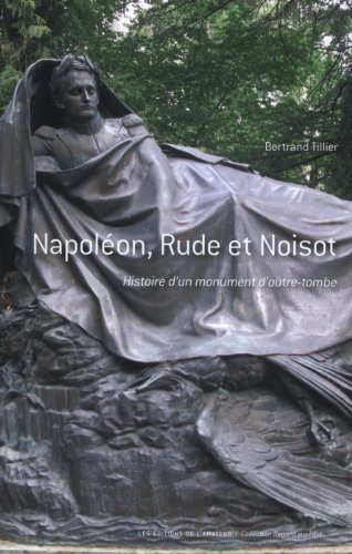 Napoléon, Rude et Noisot : histoire d'un monument d'outre-tombe