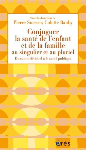 Conjuguer la santé de l'enfant et de la famille au singulier et au pluriel : du soin individuel à la