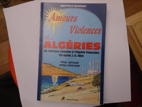 Amours, violences et Algéries : De l'Afrique romaine à l'Algérie française, 54 après J.-C.-1962