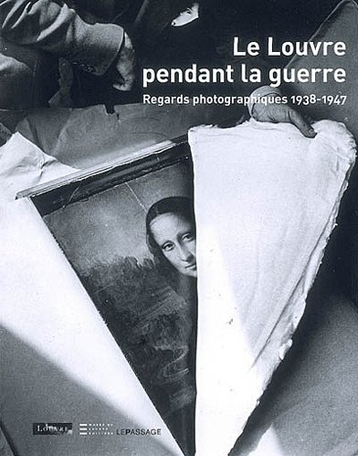 Le Louvre pendant la guerre : regards photographiques, 1938-1947