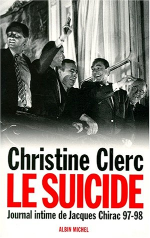 Journal intime de Jacques Chirac. Vol. 4. Le suicide : juillet 1997-mai 1998